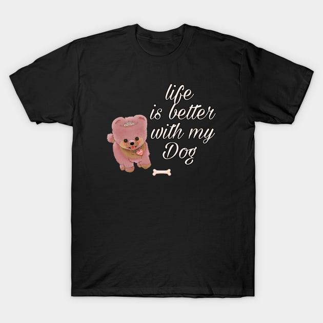 Life Is Better With My Dog T-Shirt by zoomade